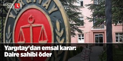 Yargıtay'dan emsal karar: Daire sahibi öder