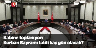 Kabine toplanıyor: Kurban Bayramı tatili kaç gün olacak?