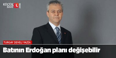 Turgay Develi: Batının Erdoğan planı değişebilir