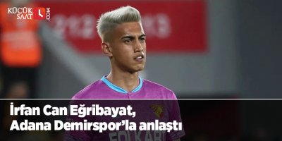İrfan Can Eğribayat, Adana Demirspor’la anlaştı