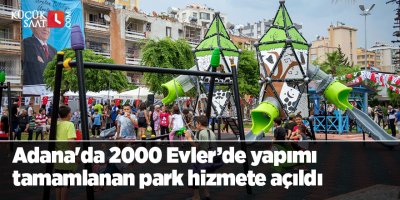 Adana'da 2000 Evler’de yapımı tamamlanan park hizmete açıldı