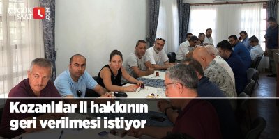 Kozanlılar il hakkının geri verilmesi istiyor