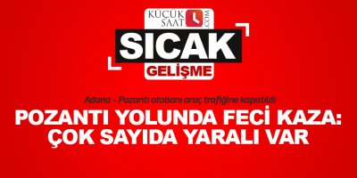 Pozantı yolunda feci kaza: Çok sayıda yaralı var