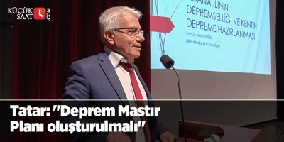 Tatar: "Deprem Mastır Planı oluşturulmalı"