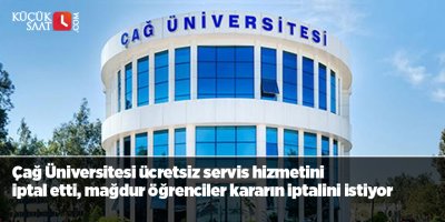 Çağ Üniversitesi ücretsiz servis hizmetini iptal etti, mağdur öğrenciler kararın iptalini istiyor