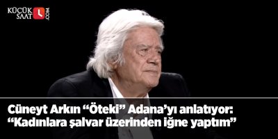 Cüneyt Arkın “Öteki” Adana’yı anlatıyor “Kadınlara şalvar üzerinden iğne yaptım”
