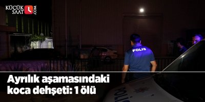 Ayrılık aşamasındaki koca dehşeti: 1 ölü