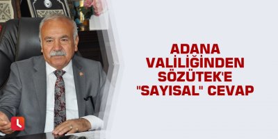 Adana Valiliğinden Sözütek'e "sayısal" cevap