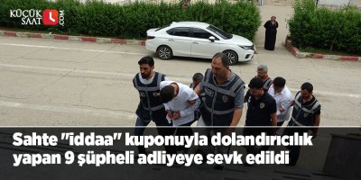 Sahte "iddaa" kuponuyla dolandırıcılık yapan 9 şüpheli adliyeye sevk edildi