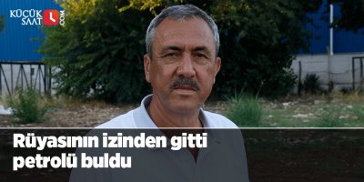 Rüyasının izinden gitti petrolü buldu