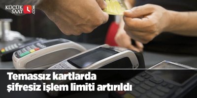 Temassız kartlarda şifresiz işlem limiti artırıldı