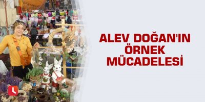 Alev Doğan'ın örnek mücadelesi