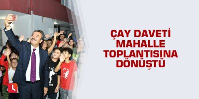 Çay daveti mahalle toplantısına dönüştü