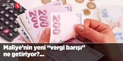 Maliye’nin yeni “vergi barışı” ne getiriyor?...