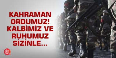 Kahraman ordumuz kalbimiz ve ruhumuz sizinle