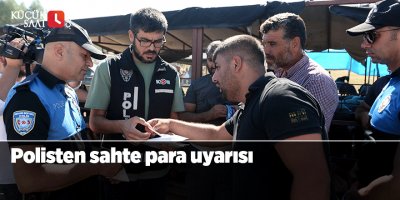 Polisten sahte para uyarısı