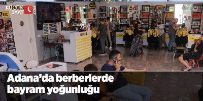 Adana’da berberlerde bayram yoğunluğu
