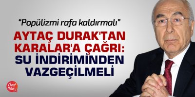 Durak'tan Karalar'a çağrı: Su indiriminden vazgeçilmeli