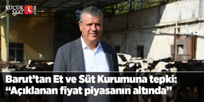 Barut'tan Et ve Süt Kurumuna tepki: "Açıklanan fiyat piyasanın altında"