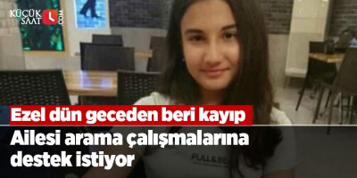 Ezel dün geceden beri kayıp: Ailesi arama çalışmalarına destek istiyor