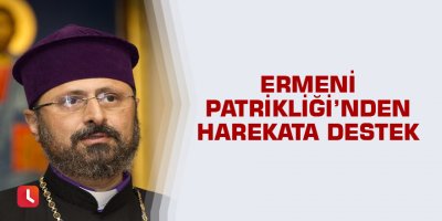 Ermeni Patrikliği'nden harekata destek