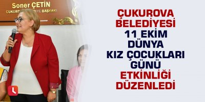 Çukurova Belediyesi 11 Ekim Dünya Kız Çocukları Günü etkinliği düzenledi