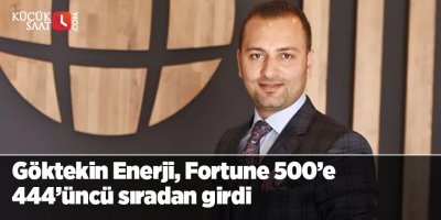 Göktekin Enerji, Fortune 500’e 444’üncü sıradan girdi