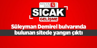 Süleyman Demirel bulvarında bulunan sitede yangın çıktı