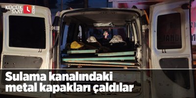 Sulama kanalındaki metal kapakları çaldılar