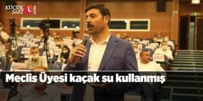 Meclis Üyesi kaçak su kullanmış