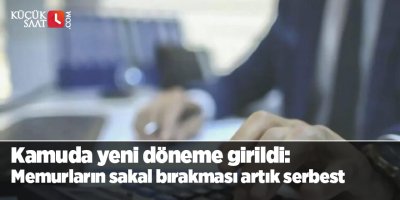 Kamuda yeni bir döneme girildi: Memurların sakal bırakması artık serbest