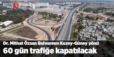 Dr. Mithat Özsan Bulvarının Kuzey-Güney yönü 60 gün trafiğe kapatılacak