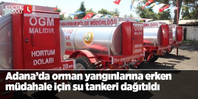 Adana’da orman yangınlarına erken müdahale için su tankeri dağıtıldı
