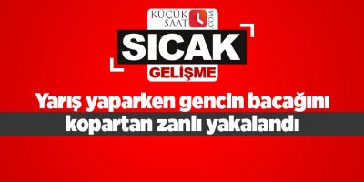 Yarış yaparken gencin bacağını kopartan zanlı yakalandı