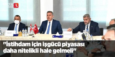 Elban: "İstihdam için işgücü piyasası daha nitelikli hale gelmeli"