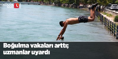 Boğulma rakamları korkutuyor; uzmanlar uyarıyor