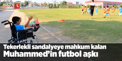 İki bacağı kesilip tekerlekli sandalyeye mahkum kalan Muhammed’in futbol aşkı