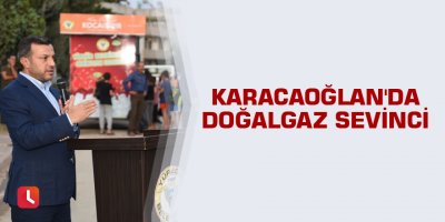 Karacaoğlan'da doğalgaz sevinci