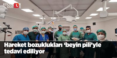 Hareket bozuklukları ‘beyin pili’yle tedavi ediliyor