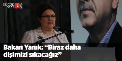 Bakan Yanık: “Biraz daha dişimizi sıkacağız”