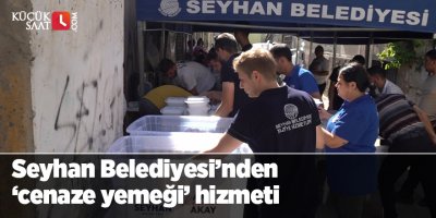 Seyhan Belediyesi’nden ‘cenaze yemeği’ hizmeti
