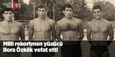 Milli rekortmen yüzücü Bora Özkök vefat etti