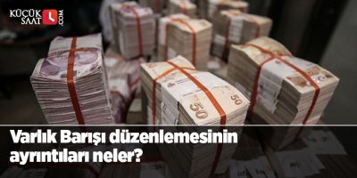 Varlık Barışı düzenlemesinin ayrıntıları neler?