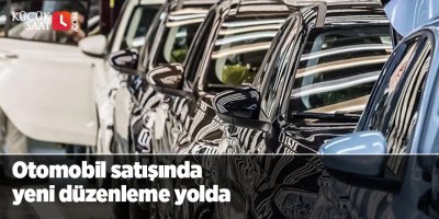 Otomobil satışında yeni düzenleme yolda