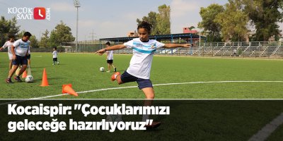 Kocaispir: "Çocuklarımızı geleceğe hazırlıyoruz"