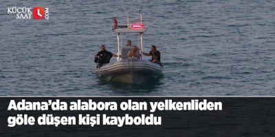 Adana’da alabora olan yelkenliden göle düşen kişi kayboldu