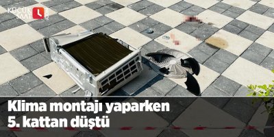 Klima montajı yaparken 5. kattan düştü