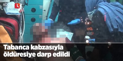 Tabanca kabzasıyla öldüresiye darp edildi