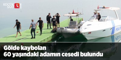 Gölde kaybolan 60 yaşındaki adamın cesedi bulundu