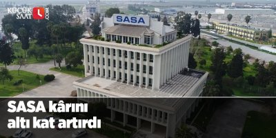 SASA kârını altı kat artırdı